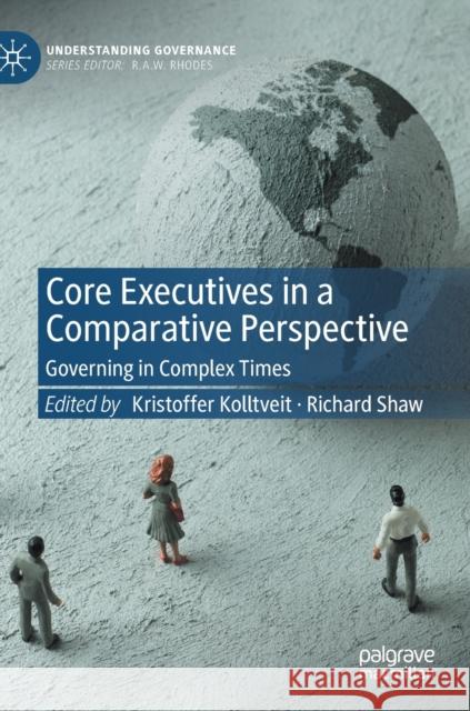 Core Executives in a Comparative Perspective: Governing in Complex Times Kolltveit, Kristoffer 9783030945022 Springer International Publishing - książka