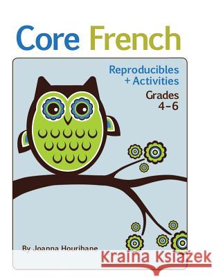 Core French: Reproducibles and Activities: Grades 4 to 6 Joanna Hourihane 9780980951400 Joanna Hourihane - książka