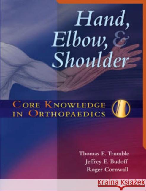 Core Knowledge in Orthopaedics: Hand, Elbow, and Shoulder Thomas Trumble 9780323027694  - książka