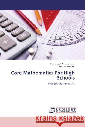 Core Mathematics For High Schools Essel, Emmanuel Kwame, Persson, Lars-Erik 9783846586044 LAP Lambert Academic Publishing - książka