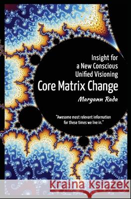 Core Matrix Change: Insight for a New Conscious Unified Visioning Maryann Rada 9781535165037 Createspace Independent Publishing Platform - książka