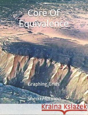 Core Of Equivalence: Graphing Grids Sherri Lynne Harmon 9781671291935 Independently Published - książka