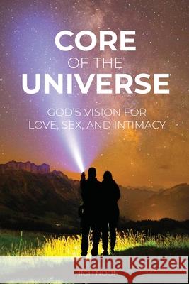 Core of the Universe: God's Vision for Love, Sex, and Intimacy David Wolfenberger Mitsue Wolfenberger 9781736666807 High Noon International - książka
