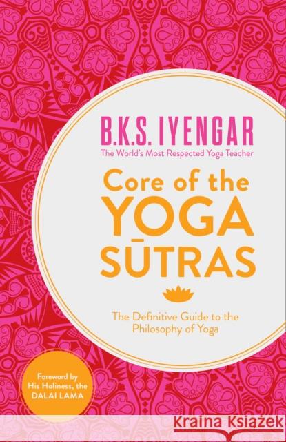 Core of the Yoga Sutras: The Definitive Guide to the Philosophy of Yoga B.K.S. Iyengar 9780007921263 HarperCollins Publishers - książka