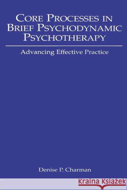 Core Processes in Brief Psychodynamic Psychotherapy: Advancing Effective Practice Charman, Denise P. 9780805840681 Lawrence Erlbaum Associates - książka