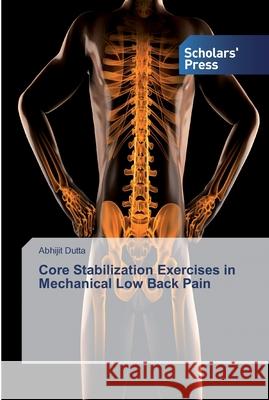 Core Stabilization Exercises in Mechanical Low Back Pain Dutta, Abhijit 9786138827146 Scholar's Press - książka