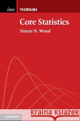 Core Statistics Simon Wood 9781107071056 Cambridge University Press - książka