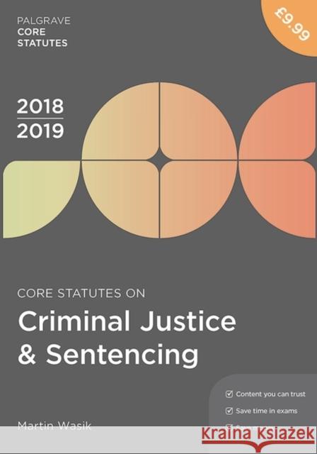 Core Statutes on Criminal Justice & Sentencing 2018-19 Martin Wasik 9781352003628 Palgrave - książka