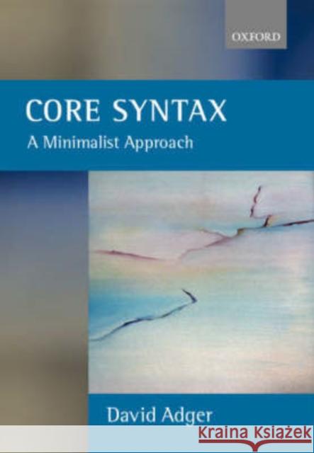 Core Syntax: A Minimalist Approach Adger, David 9780199243709 Oxford University Press - książka