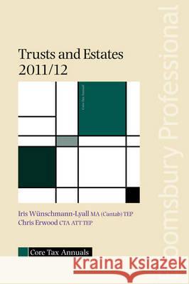 Core Tax Annual: Trusts and Estates 2011/12: 2011/12 Iris Wunschmann-Lyall, Chris Erwood 9781847667588 Bloomsbury Publishing PLC - książka