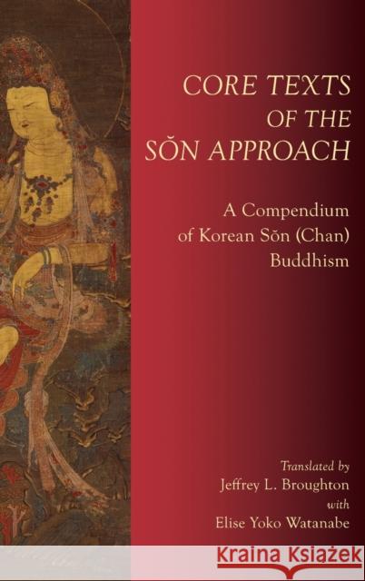 Core Texts of the Sŏn Approach: A Compendium of Korean Sŏn (Chan) Buddhism Broughton, Jeffrey L. 9780197530542 Oxford University Press, USA - książka