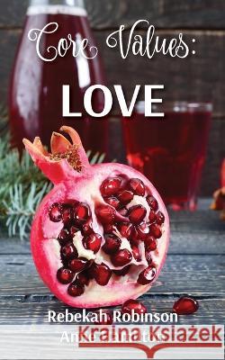 Core Values: Love Rebekah Robinson Rebekah Robinson Anne Hamilton 9780645609004 Beckon Creative - książka