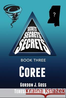 Coree: Secrets, Secrets, Secrets - Book Three Gordon J. Goss Teresa J. Richardson 9781517225124 Createspace Independent Publishing Platform - książka