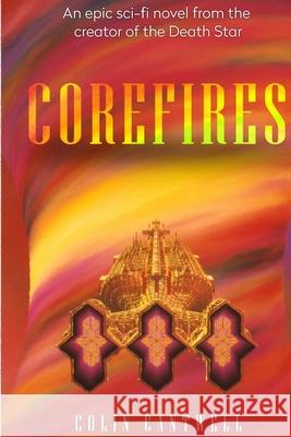 CoreFires: A Sci-fi Novel by Colin Cantwell Colin Cantwell 9781790770335 Independently Published - książka