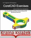CorelCAD Exercises: 200 3D Practice Drawings For CorelCAD and Other Feature-Based 3D Modeling Software Sachidanand Jha 9781072419020 Independently Published