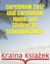 CorelDRAW 2017 und CorelDRAW Home and Student X8 Schulungsbuch Peter Schiessl 9781521840801 Independently Published