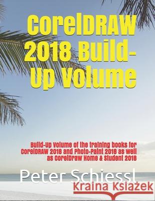 CorelDRAW 2018 Build-Up Volume: Build-Up Volume of the training books for CorelDRAW 2018 and Photo-Paint 2018 as well as CorelDraw Home & Student 2018 Peter Schiessl 9781792716461 Independently Published - książka
