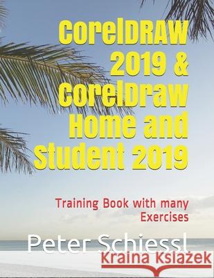 CorelDRAW 2019 & CorelDRAW Home and Student 2019 - Training Book with many Exercises Peter Schiessl 9781703033700 Independently Published - książka