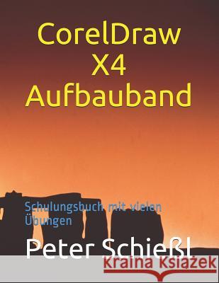 CorelDraw X4 Aufbauband: Schulungsbuch mit vielen Übungen Schiel, Peter 9781983335952 Independently Published - książka