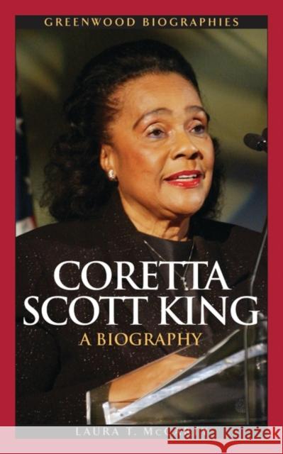 Coretta Scott King: A Biography McCarty, Laura T. 9780313349812 Greenwood Publishing Group - książka