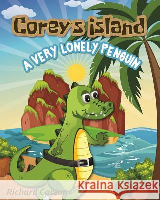 Corey's Island: A Very Lonely Penguin Richard Carson Tejal Mistry 9781720797197 Createspace Independent Publishing Platform - książka