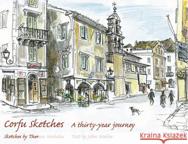 Corfu Sketches: A Thirty-year Journey John Waller, Theresa Nicholas 9780954788742 Yiannis Books - książka