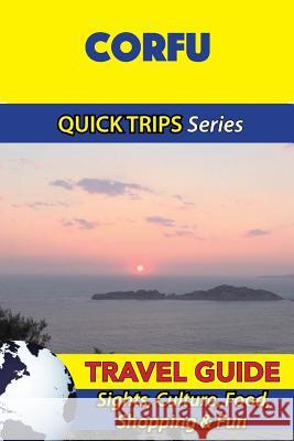 Corfu Travel Guide (Quick Trips Series): Sights, Culture, Food, Shopping & Fun Raymond Stone 9781532940279 Createspace Independent Publishing Platform - książka