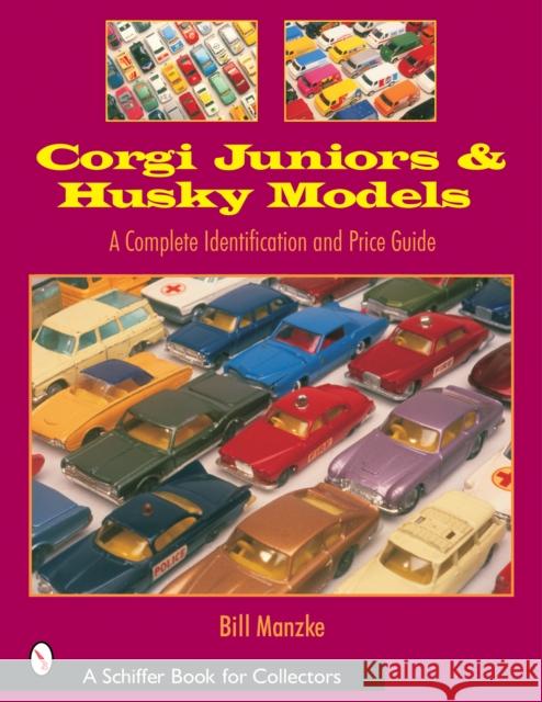 Corgi Juniors and Husky Models: A Complete Identification and Price Guide Bill Manzke 9780764319518 Schiffer Publishing - książka