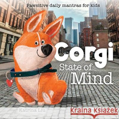 Corgi State of Mind - Pawsitive daily mantras for kids Katrina Liu, E Farb 9781953281456 Lychee Press - książka