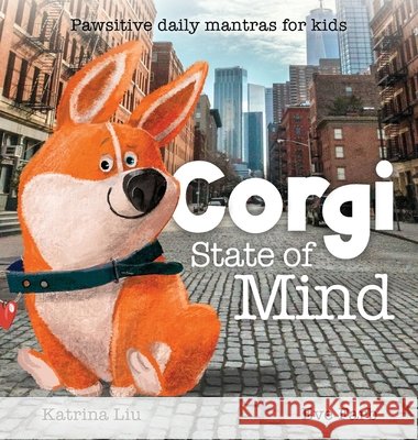 Corgi State of Mind - Pawsitive Daily Mantras for Kids Katrina Liu, Eve Farb 9781953281661 Katrina Liu - książka