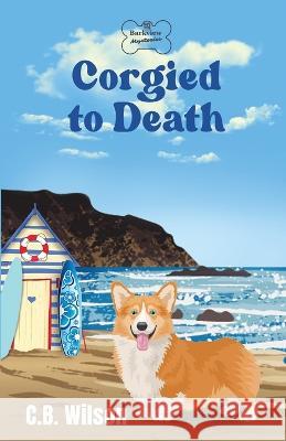 Corgied to Death C B Wilson   9798987350317 C.B. Wilson - książka