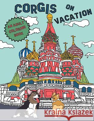 Corgis On Vacation: An Adult Coloring Book Kerri Wood Thomson 9781537321462 Createspace Independent Publishing Platform - książka