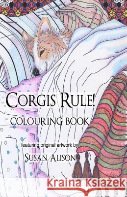 Corgis Rule! A dog lover's pocket size colouring book Alison, Susan 9781533573339 Createspace Independent Publishing Platform - książka