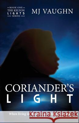 Coriander's Light: Book One of The Kelyon Lights series Mj Vaughn 9781734525304 Nori & Amaya Publishing - książka