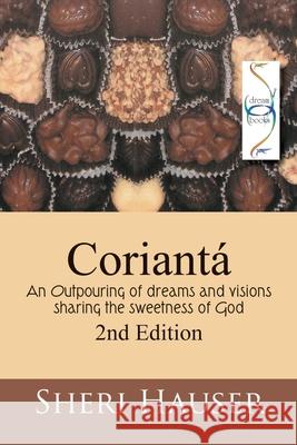 Corianta 2nd Edition: An outpouring of dreams and visions sharing the sweetness of God Sheri Hauser 9781674390383 Independently Published - książka