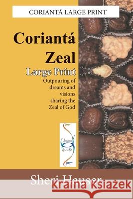 Corianta Zeal-Large Print: Outpouring of dreams and visions sharing the zeal of God Sheri Hauser 9781674816647 Independently Published - książka