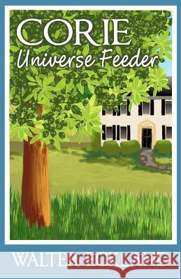 Corie Universe Feeder Walter Eckland 9781467969765 Createspace - książka