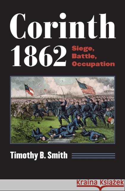 Corinth 1862: Siege, Battle, Occupation Timothy B. Smith 9780700623457 University Press of Kansas - książka