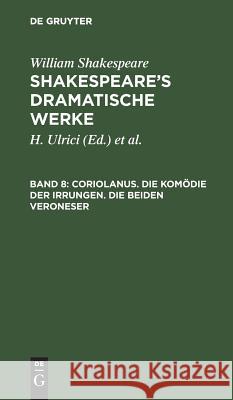 Coriolanus. Die Komödie der Irrungen. Die beiden Veroneser William August Wil Shakespeare Schlegel, William Shakespeare, Schlegel, Tieck, H Ulrici 9783111238418 De Gruyter - książka