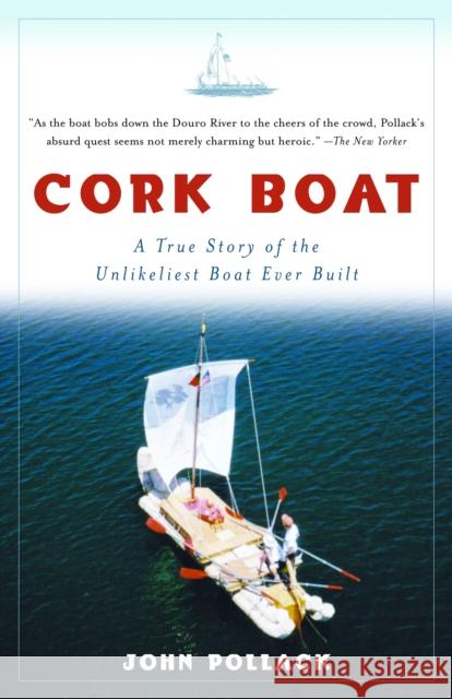 Cork Boat: A True Story of the Unlikeliest Boat Ever Built Pollack, John 9781400034901 Anchor Books - książka