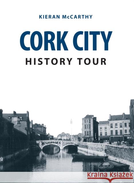 Cork City History Tour Kieran McCarthy 9781445664293 Amberley Publishing - książka
