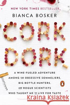 Cork Dork: A Wine-Fueled Adventure Among the Obsessive Sommeliers, Big Bottle Hunters, and Rogue Scientists Who Taught Me to Live Bosker, Bianca 9780143128090 Penguin Books - książka
