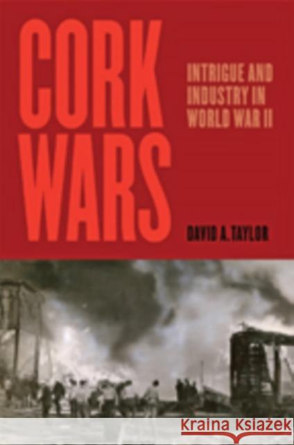 Cork Wars: Intrigue and Industry in World War II David A. Taylor 9781421426914 Johns Hopkins University Press - książka