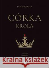 Córka króla Ewa Dmowska 9788374855754 Bratni Zew - książka