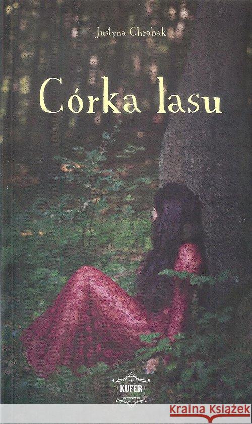 Córka lasu Chrobak Justyna 9788395017902 Kufer - książka