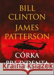 Córka prezydenta Bill Clinton, James Patterson 9788381885683 Rebis - książka