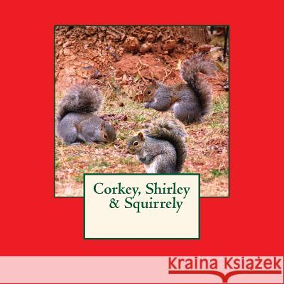 Corkey, Shirley & Squirrely Judy Alexander-Cates 9781511923750 Createspace - książka