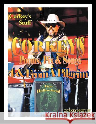Corkey's Poems, Pix & Songs 4 & From A Pilgrim: Corkey's Stuff Hawley, Corkey 9781452043197 Authorhouse - książka