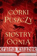 Córki puszczy, siostry ognia Monika Godlewska 9788397035409 Spisek Pisarzy - książka