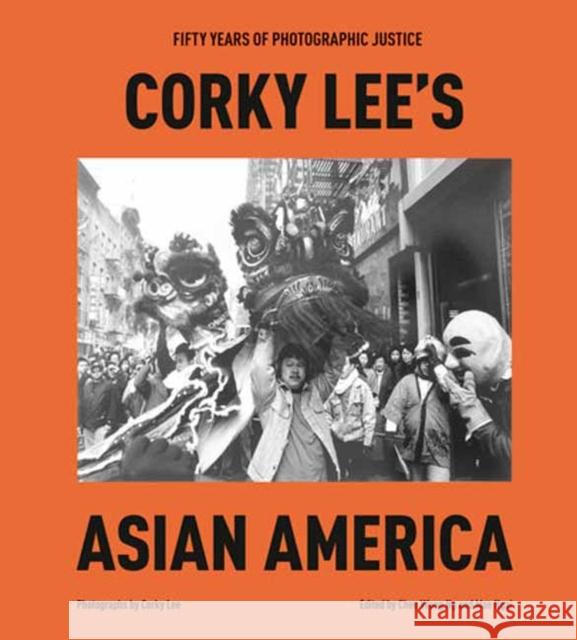 Corky Lee's Asian America: Fifty Years of Photographic Justice  9780593580127 Random House USA Inc - książka